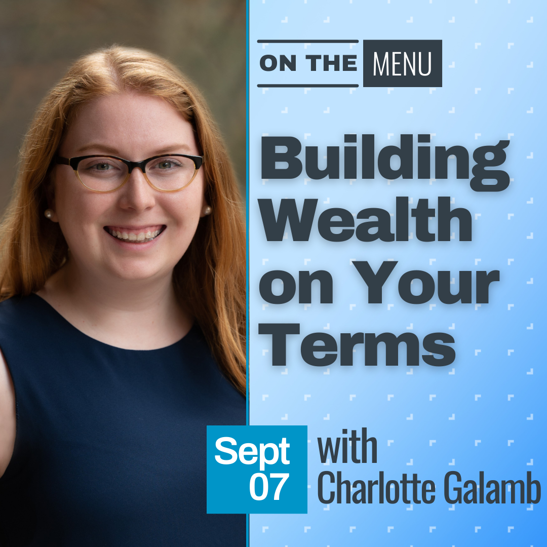 On the Menu: Building Wealth on Your Terms on September 2 with Charlotte Galamb